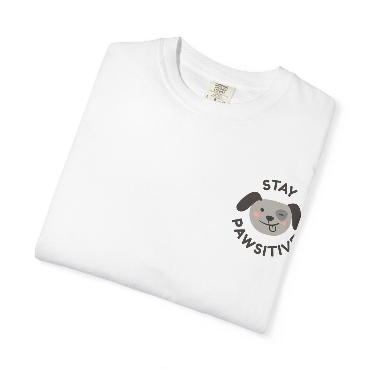 Stay Pawssitive Dog Graphic T-Shirt — "For the Love of Paws, LLC." Back Print