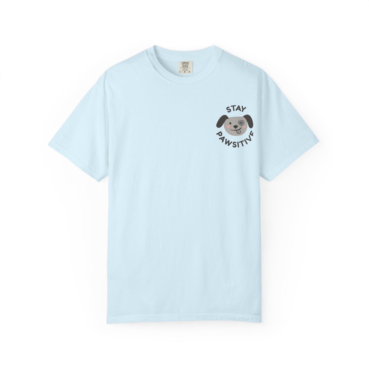 Stay Pawssitive Dog Graphic T-Shirt — "For the Love of Paws, LLC." Back Print
